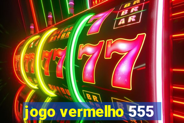 jogo vermelho 555